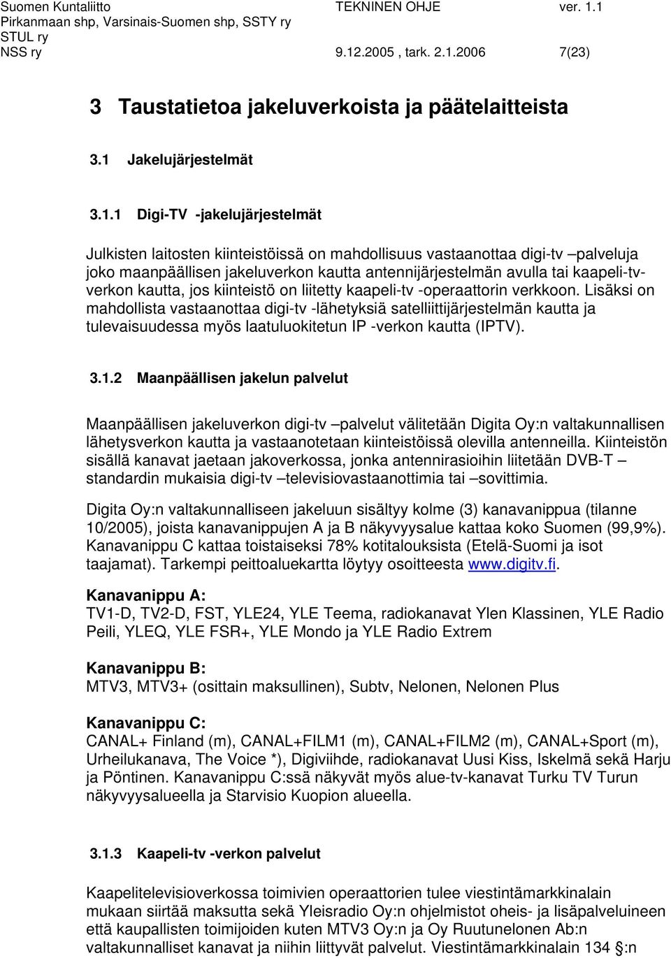 2006 7(23) 3 Taustatietoa jakeluverkoista ja päätelaitteista 3.1 