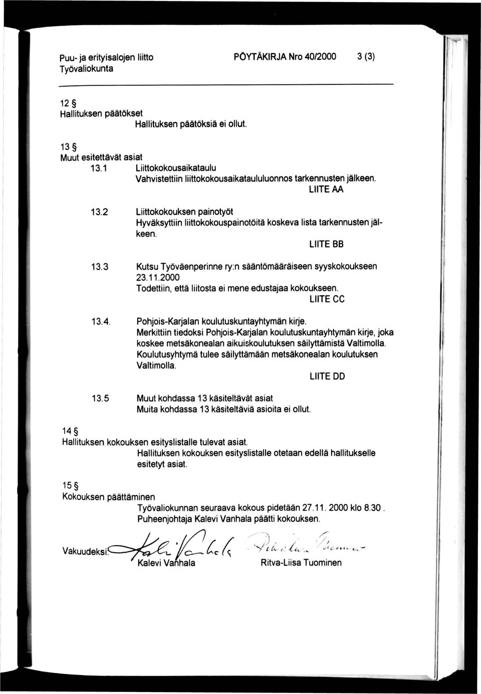 5 Liittokokouksen painotyöt Hyväksyttiin liittokokouspainotöitä koskeva lista tarkennusten jälkeen. LIITE BB Kutsu Työväenperinne ry: n sääntömääräiseen syyskokoukseen 23.11.