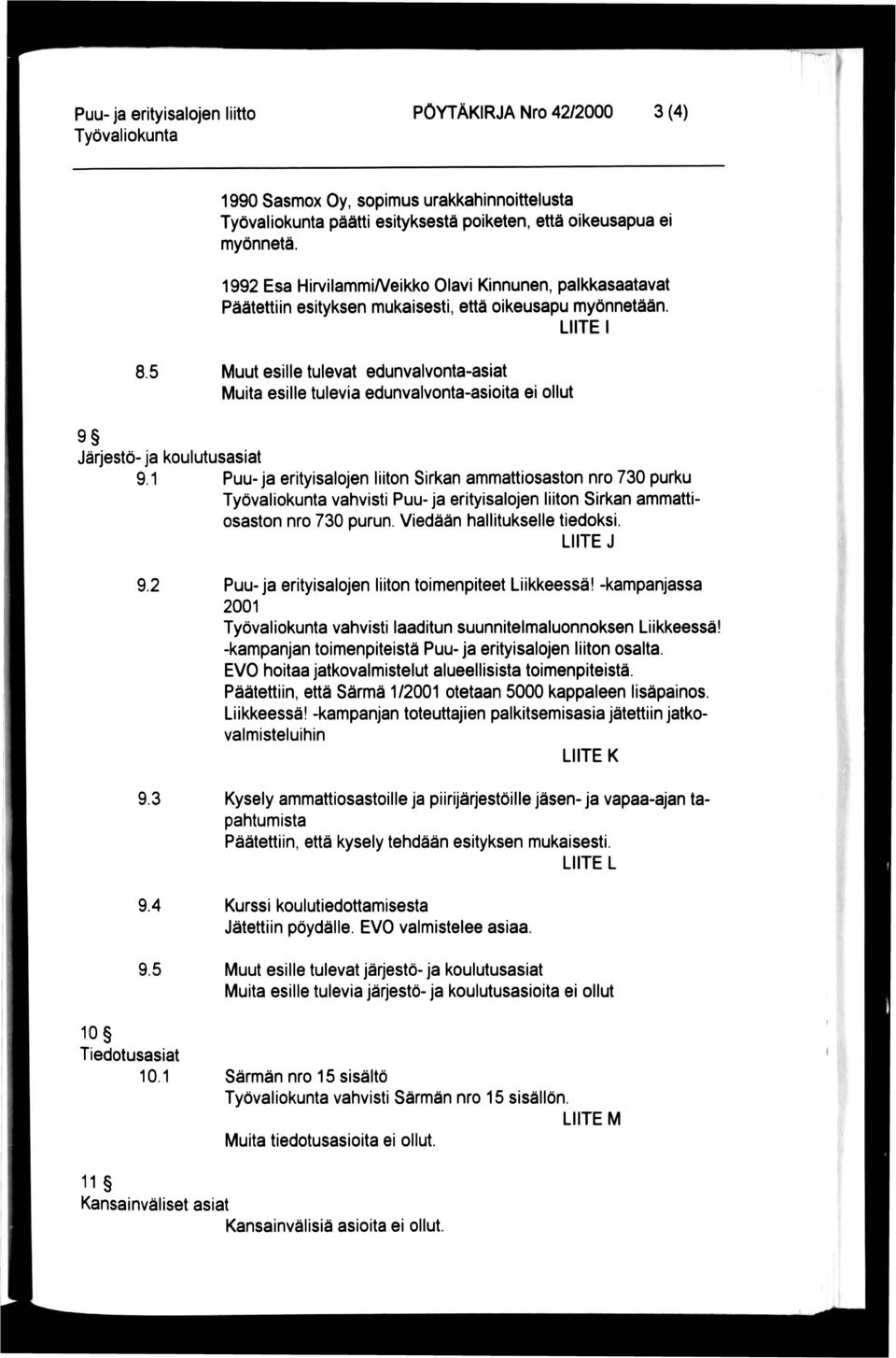 5 Muut esille tulevat edunvalvonta-asiat Muita esille tulevia edunvalvonta-asioita ei ollut 9 Järjestö- ja koulutusasiat 9.