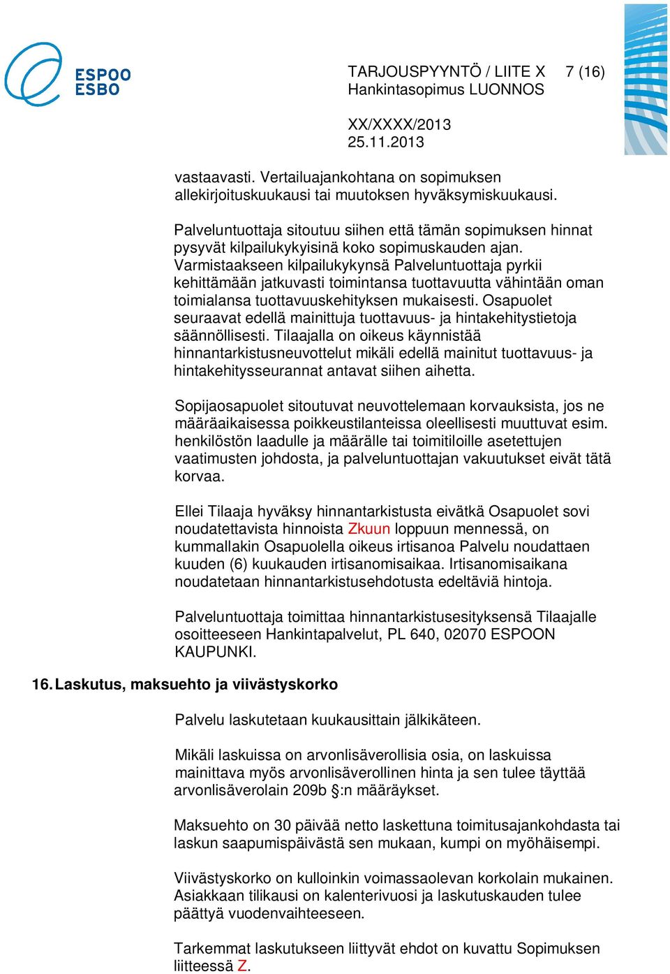 Varmistaakseen kilpailukykynsä Palveluntuottaja pyrkii kehittämään jatkuvasti toimintansa tuottavuutta vähintään oman toimialansa tuottavuuskehityksen mukaisesti.