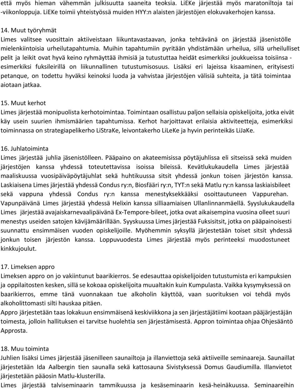 Muihin tapahtumiin pyritään yhdistämään urheilua, sillä urheilulliset pelit ja leikit ovat hyvä keino ryhmäyttää ihmisiä ja tutustuttaa heidät esimerkiksi joukkueissa toisiinsa - esimerkiksi