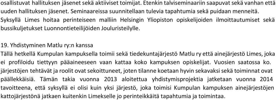 Syksyllä Limes hoitaa perinteiseen malliin Helsingin Yliopiston opiskelijoiden ilmoittautumiset sekä bussikuljetukset Luonnontieteilijöiden Jouluristeilylle. 19.