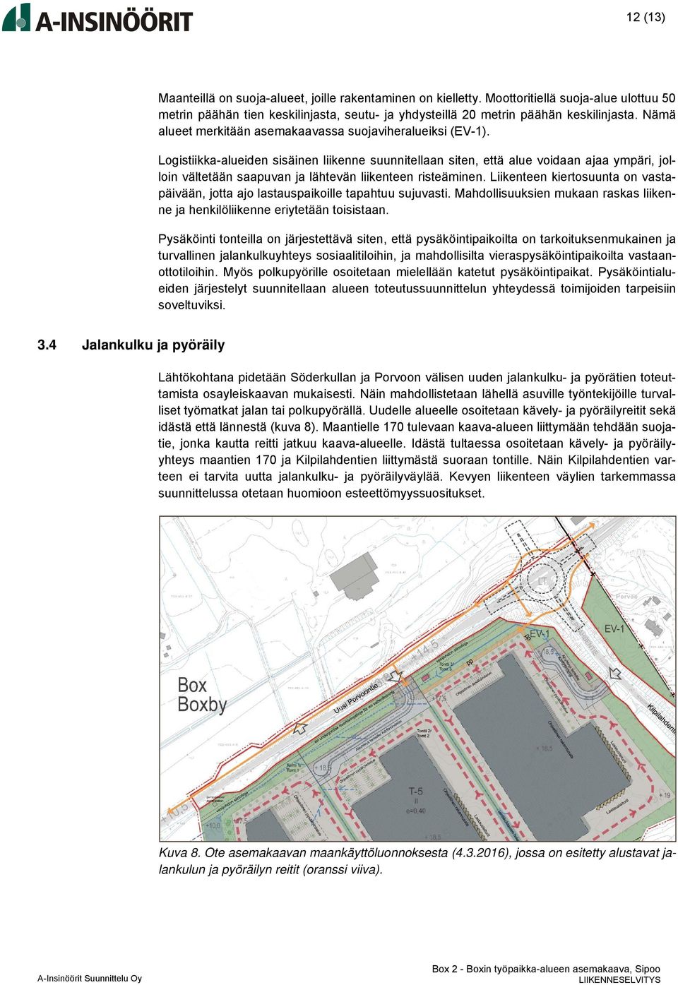 Logistiikka-alueiden sisäinen liikenne suunnitellaan siten, että alue voidaan ajaa ympäri, jolloin vältetään saapuvan ja lähtevän liikenteen risteäminen.