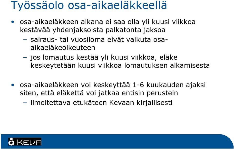 viikkoa, eläke keskeytetään kuusi viikkoa lomautuksen alkamisesta osa-aikaeläkkeen voi keskeyttää 1-6