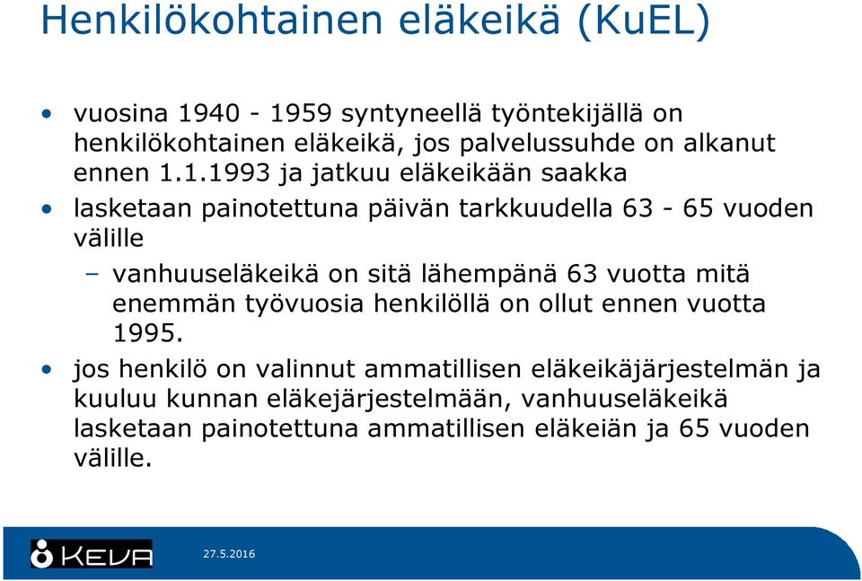 1.1993 ja jatkuu eläkeikään saakka lasketaan painotettuna päivän tarkkuudella 63-65 vuoden välille vanhuuseläkeikä on sitä lähempänä
