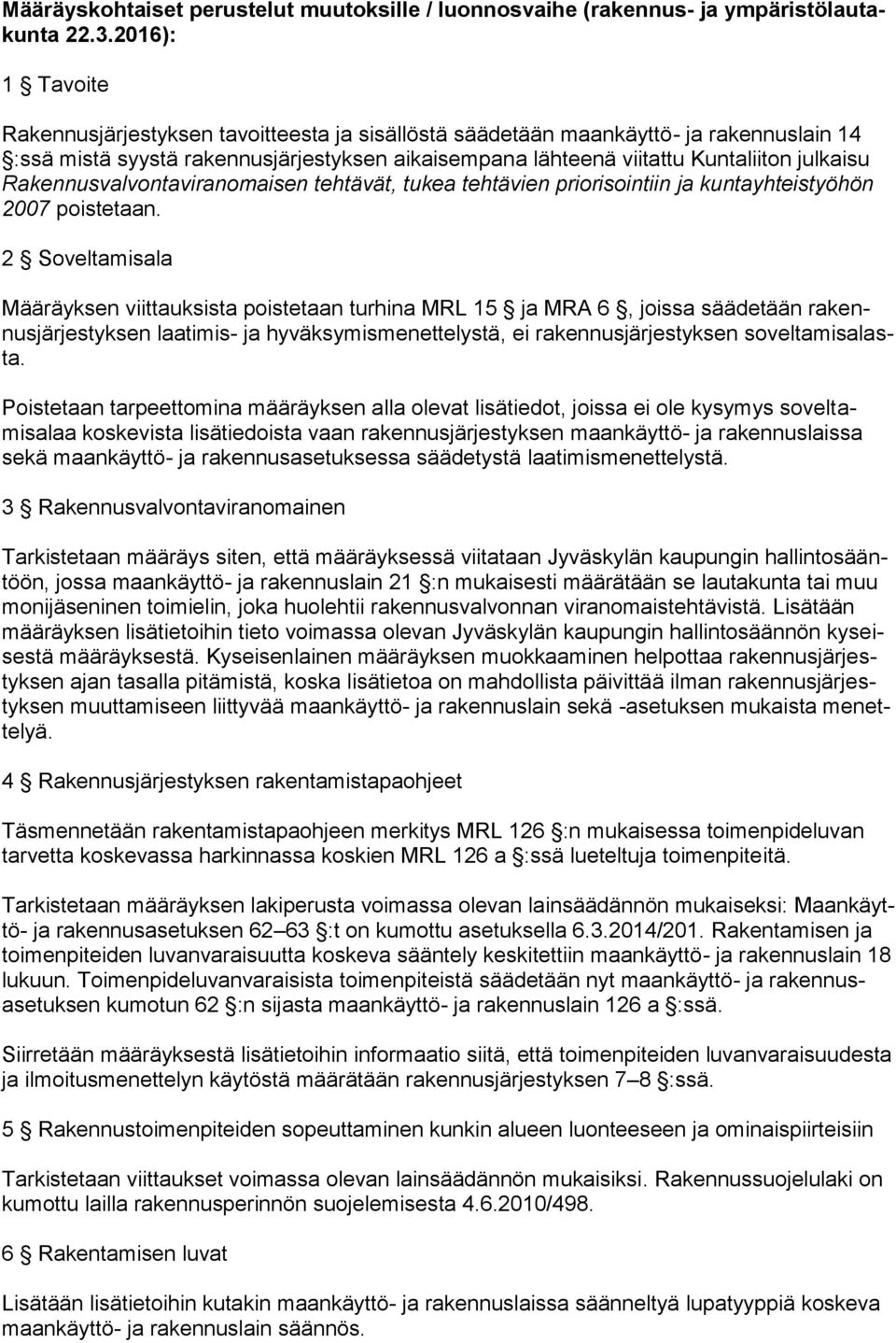 Rakennusvalvontaviranomaisen tehtävät, tukea tehtävien priorisointiin ja kuntayhteistyöhön 2007 poistetaan.