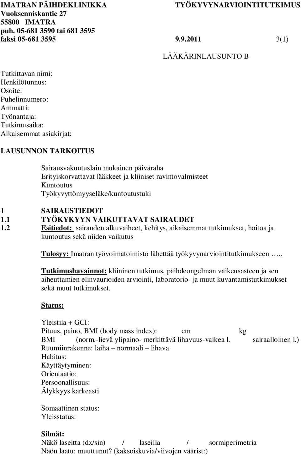 päiväraha Erityiskorvattavat lääkkeet ja kliiniset ravintovalmisteet Kuntoutus Työkyvyttömyyseläke/kuntoutustuki 1 SAIRAUSTIEDOT 1.1 TYÖKYKYYN VAIKUTTAVAT SAIRAUDET 1.