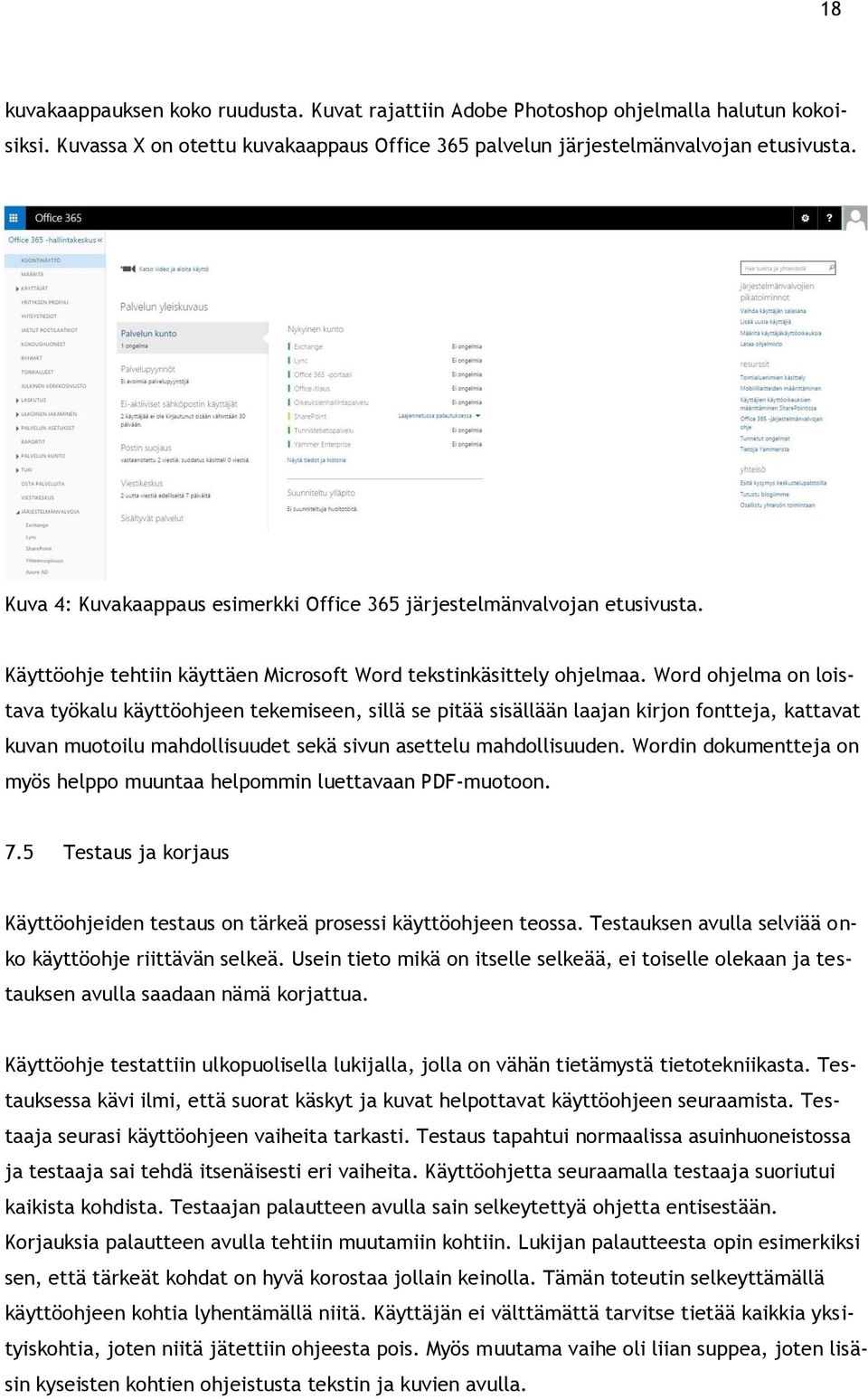 Word ohjelma on loistava työkalu käyttöohjeen tekemiseen, sillä se pitää sisällään laajan kirjon fontteja, kattavat kuvan muotoilu mahdollisuudet sekä sivun asettelu mahdollisuuden.