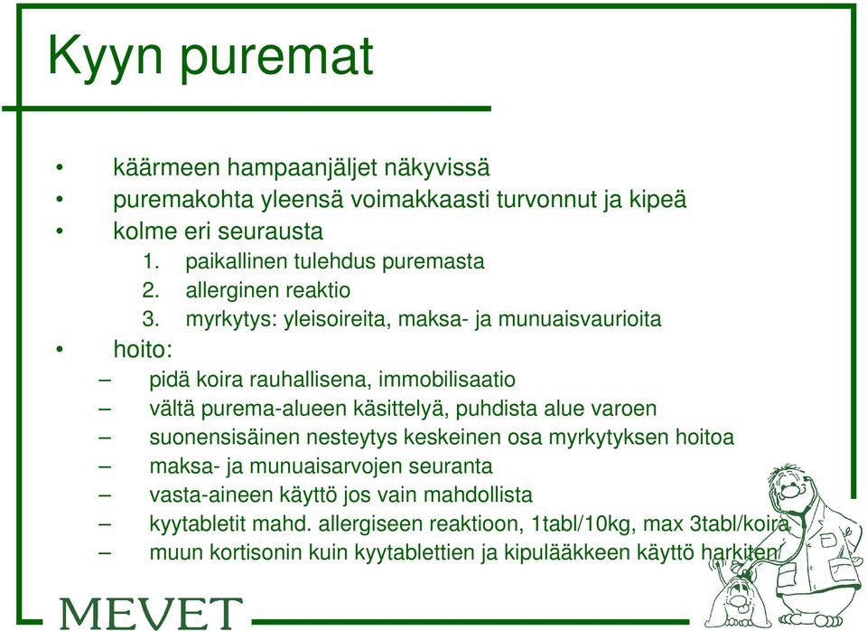 myrkytys: yleisoireita, maksa- ja munuaisvaurioita hoito: pidä koira rauhallisena, immobilisaatio vältä purema-alueen käsittelyä, puhdista alue