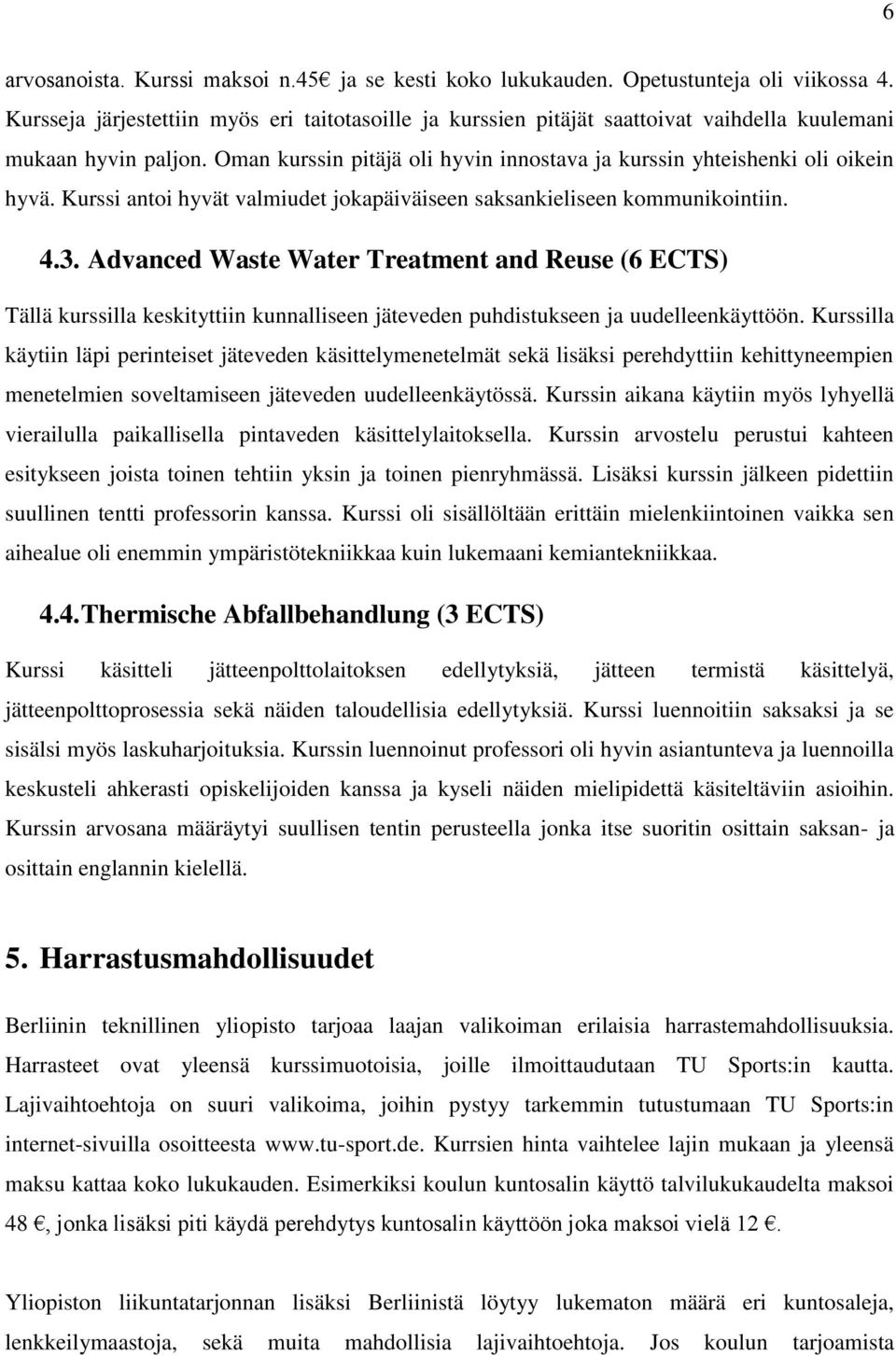 Kurssi antoi hyvät valmiudet jokapäiväiseen saksankieliseen kommunikointiin. 4.3.