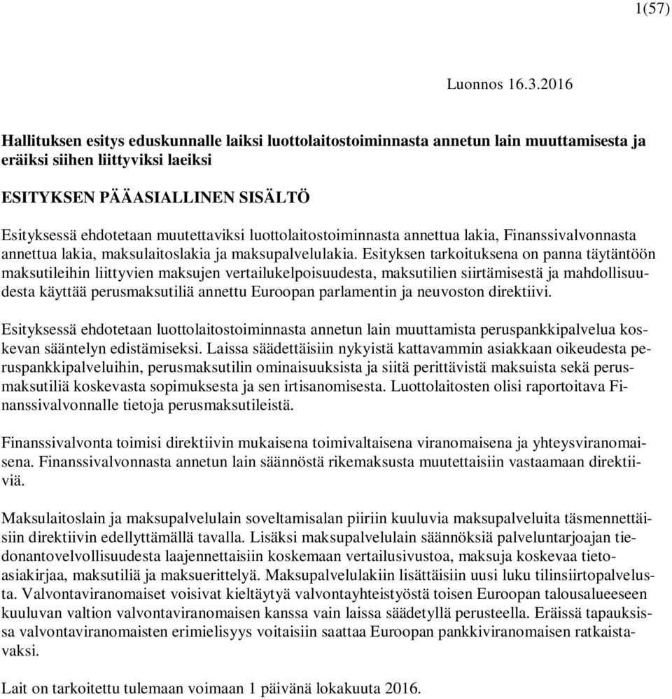 muutettaviksi luottolaitostoiminnasta annettua lakia, Finanssivalvonnasta annettua lakia, maksulaitoslakia ja maksupalvelulakia.