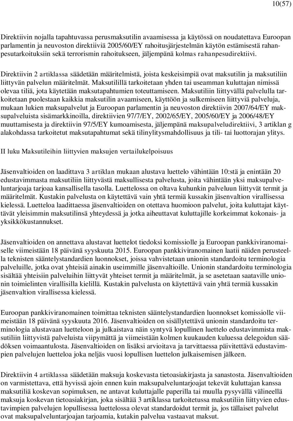 Direktiivin 2 artiklassa säädetään määritelmistä, joista keskeisimpiä ovat maksutilin ja maksutiliin liittyvän palvelun määritelmät.