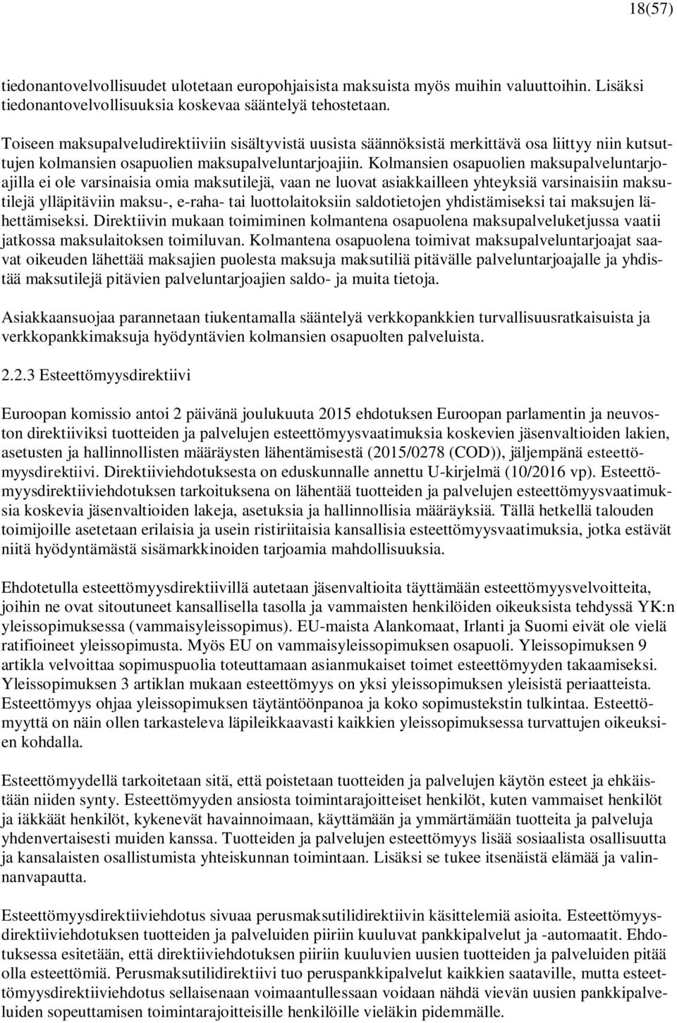 Kolmansien osapuolien maksupalveluntarjoajilla ei ole varsinaisia omia maksutilejä, vaan ne luovat asiakkailleen yhteyksiä varsinaisiin maksutilejä ylläpitäviin maksu-, e-raha- tai luottolaitoksiin