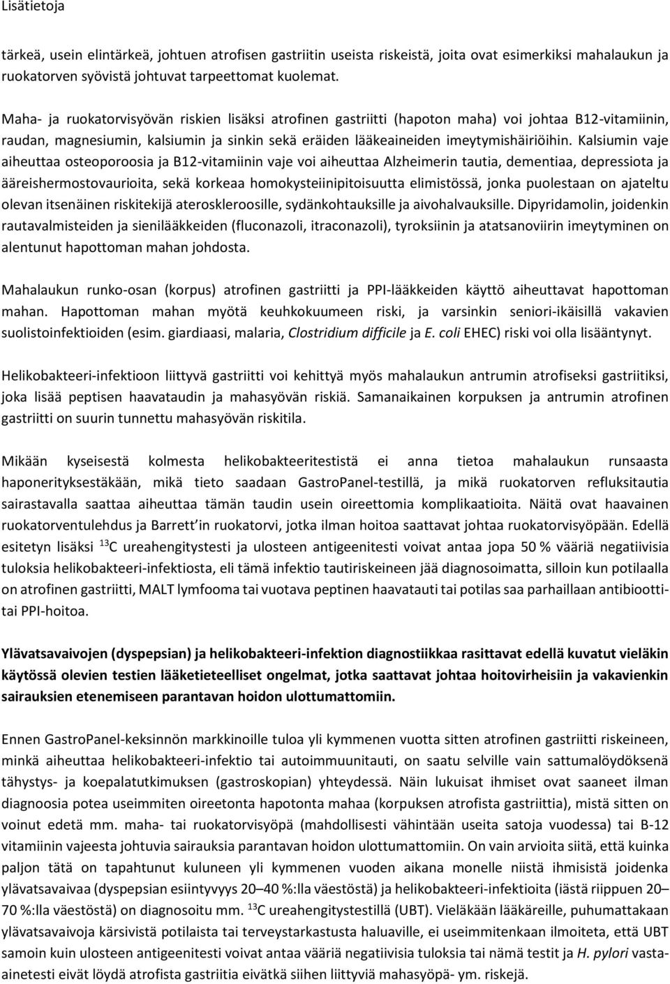 Kalsiumin vaje aiheuttaa steprsia ja B12-vitamiinin vaje vi aiheuttaa Alzheimerin tautia, dementiaa, depressita ja ääreishermstvauriita, sekä krkeaa hmkysteiinipitisuutta elimistössä, jnka pulestaan