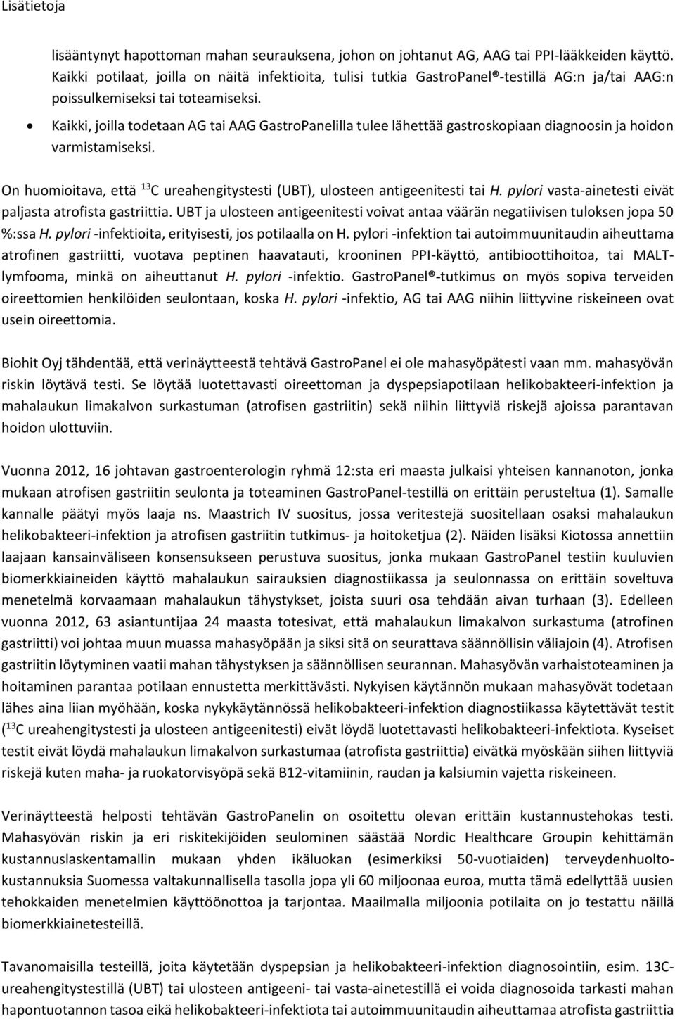 Kaikki, jilla tdetaan AG tai AAG GastrPanelilla tulee lähettää gastrskpiaan diagnsin ja hidn varmistamiseksi. On humiitava, että 13 C ureahengitystesti (UBT), ulsteen antigeenitesti tai H.