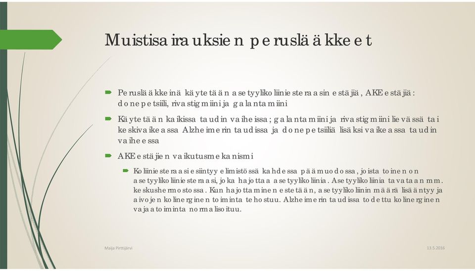 Koliiniesteraasi esiintyy elimistössä kahdessa päämuodossa, joista toinen on asetyylikoliiniesteraasi, joka hajottaa asetyylikoliinia. Asetyylikoliinia tavataan mm.