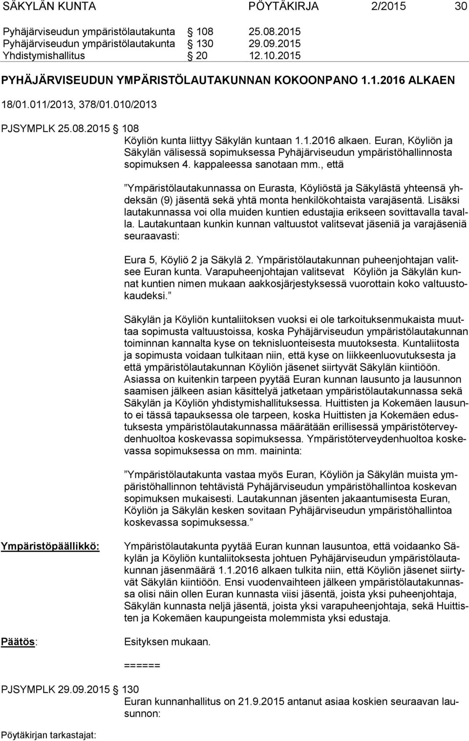 Euran, Köyliön ja Säkylän välisessä sopimuksessa Pyhäjärviseudun ympäristöhallinnosta sopimuksen 4. kappaleessa sanotaan mm.