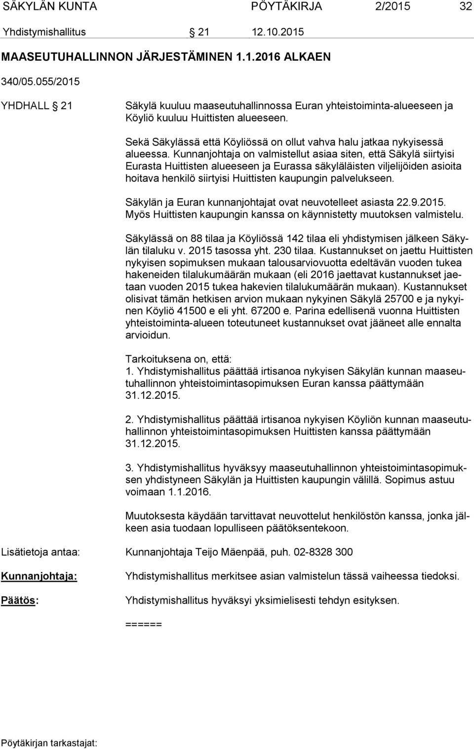 Sekä Säkylässä että Köyliössä on ollut vahva halu jatkaa nykyisessä alueessa.