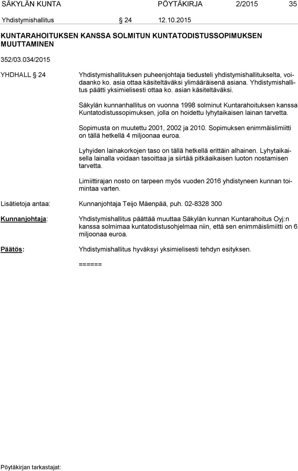 Yhdistymishallitus päätti yksimielisesti ottaa ko. asian käsiteltäväksi.