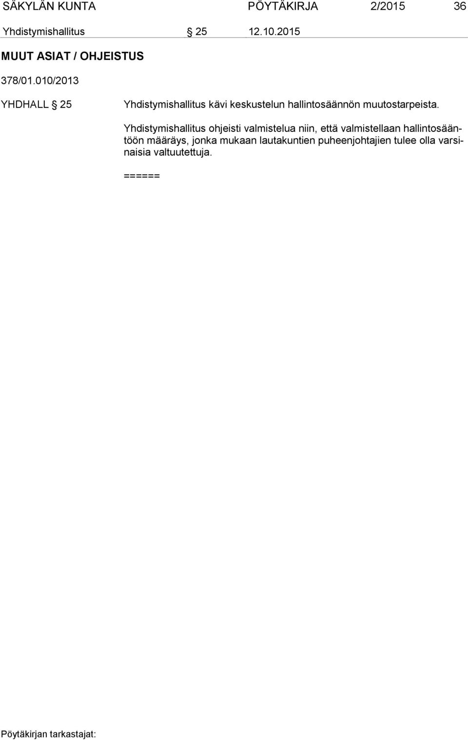 010/2013 YHDHALL 25 Yhdistymishallitus kävi keskustelun hallintosäännön muutostarpeista.