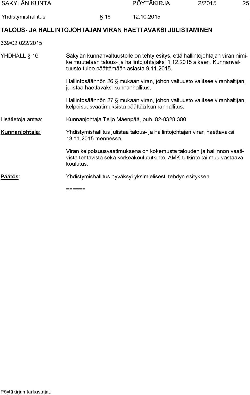 11.2015. Hallintosäännön 26 mukaan viran, johon valtuusto valitsee viranhaltijan, julistaa haettavaksi kunnanhallitus.