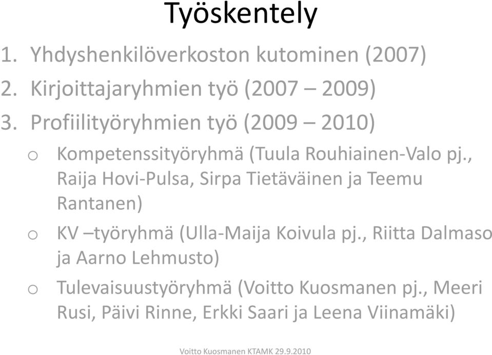 , Raija Hovi-Pulsa, Sirpa Tietäväinen ja Teemu Rantanen) KV työryhmä (Ulla-Maija Koivula pj.