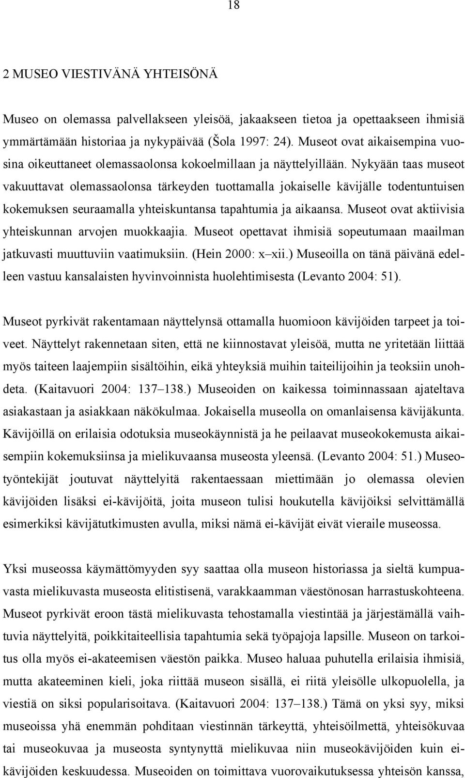 Nykyään taas museot vakuuttavat olemassaolonsa tärkeyden tuottamalla jokaiselle kävijälle todentuntuisen kokemuksen seuraamalla yhteiskuntansa tapahtumia ja aikaansa.