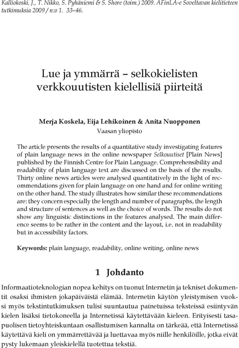 investigating features of plain language news in the online newspaper Selkouutiset [Plain News] published by the Finnish Centre for Plain Language.