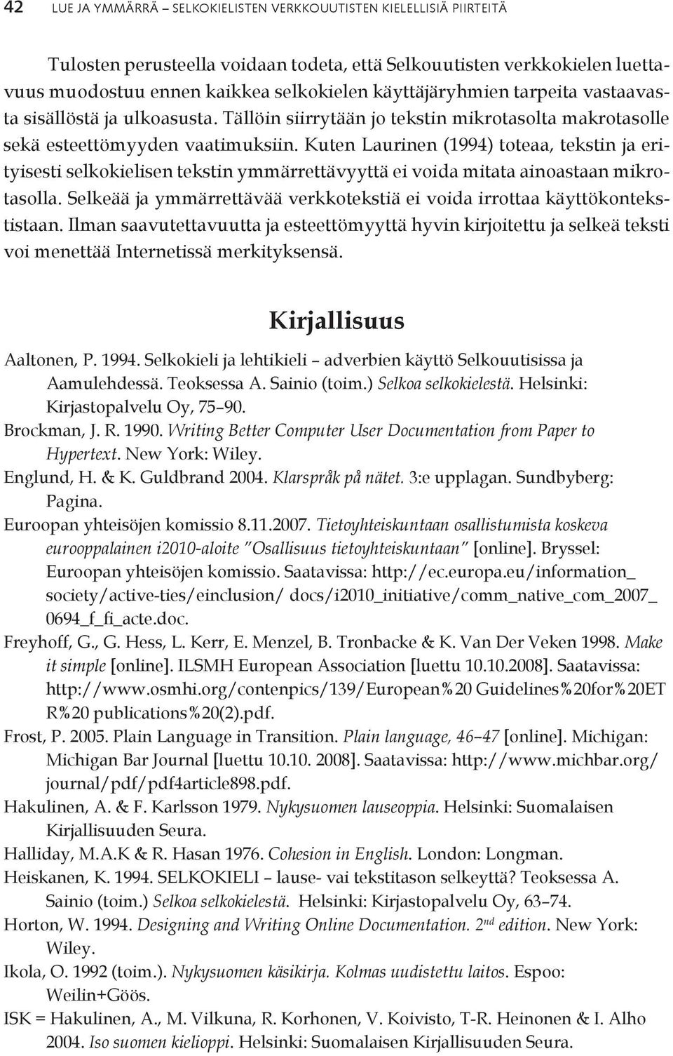 Kuten Laurinen (1994) toteaa, tekstin ja erityisesti selkokielisen tekstin ymmärrettävyyttä ei voida mitata ainoastaan mikrotasolla.