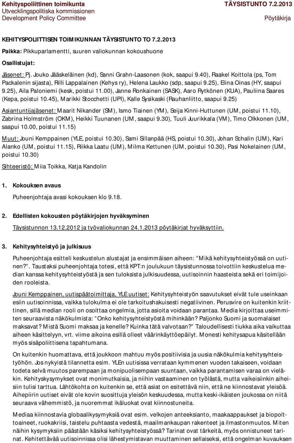 00), Janne Ronkainen (SASK), Aaro Rytkönen (KUA), Pauliina Saares (Kepa, poistui 10.45), Marikki Stocchetti (UPI), Kalle Sysikaski (Rauhanliitto, saapui 9.