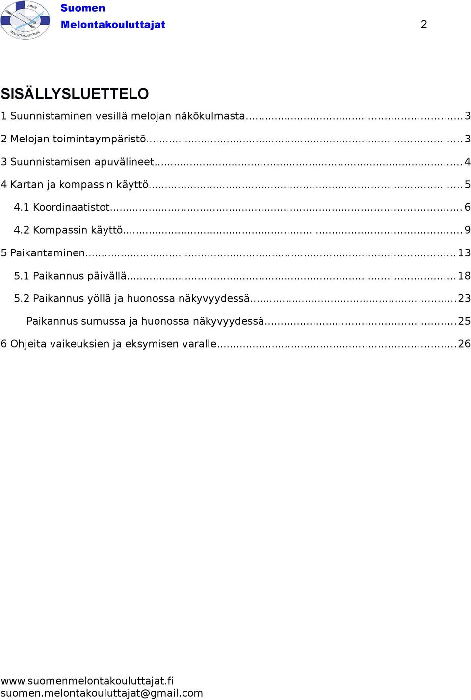 2 Kompassin käyttö... 9 5 Paikantaminen... 13 5.1 Paikannus päivällä... 18 5.