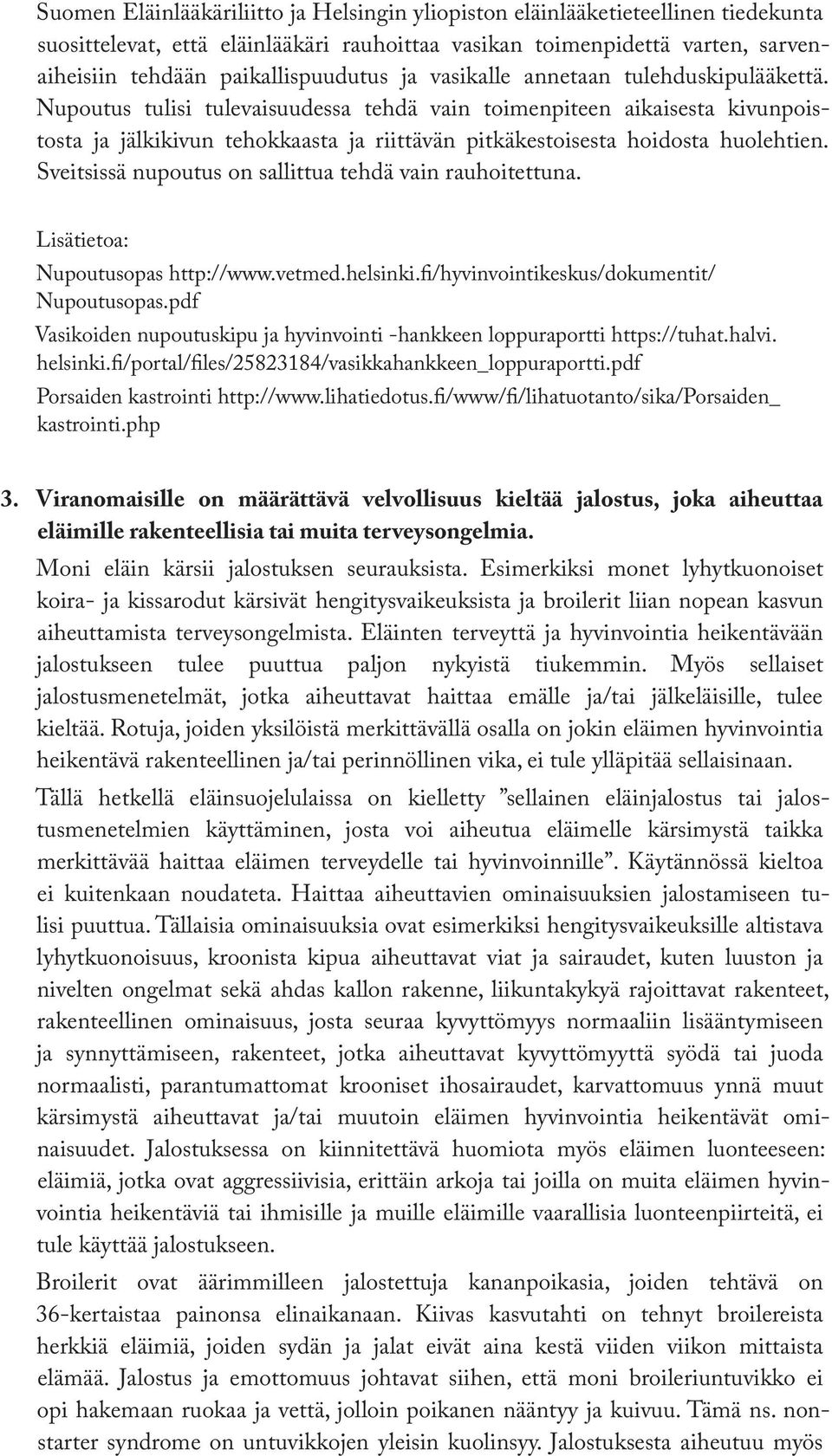 Nupoutus tulisi tulevaisuudessa tehdä vain toimenpiteen aikaisesta kivunpoistosta ja jälkikivun tehokkaasta ja riittävän pitkäkestoisesta hoidosta huolehtien.