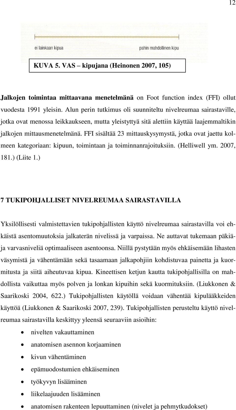 FFI sisältää 23 mittauskysymystä, jotka ovat jaettu kolmeen kategoriaan: kipuun, toimintaan ja toiminnanrajoituksiin. (Helliwell ym. 2007, 181.) (Liite 1.