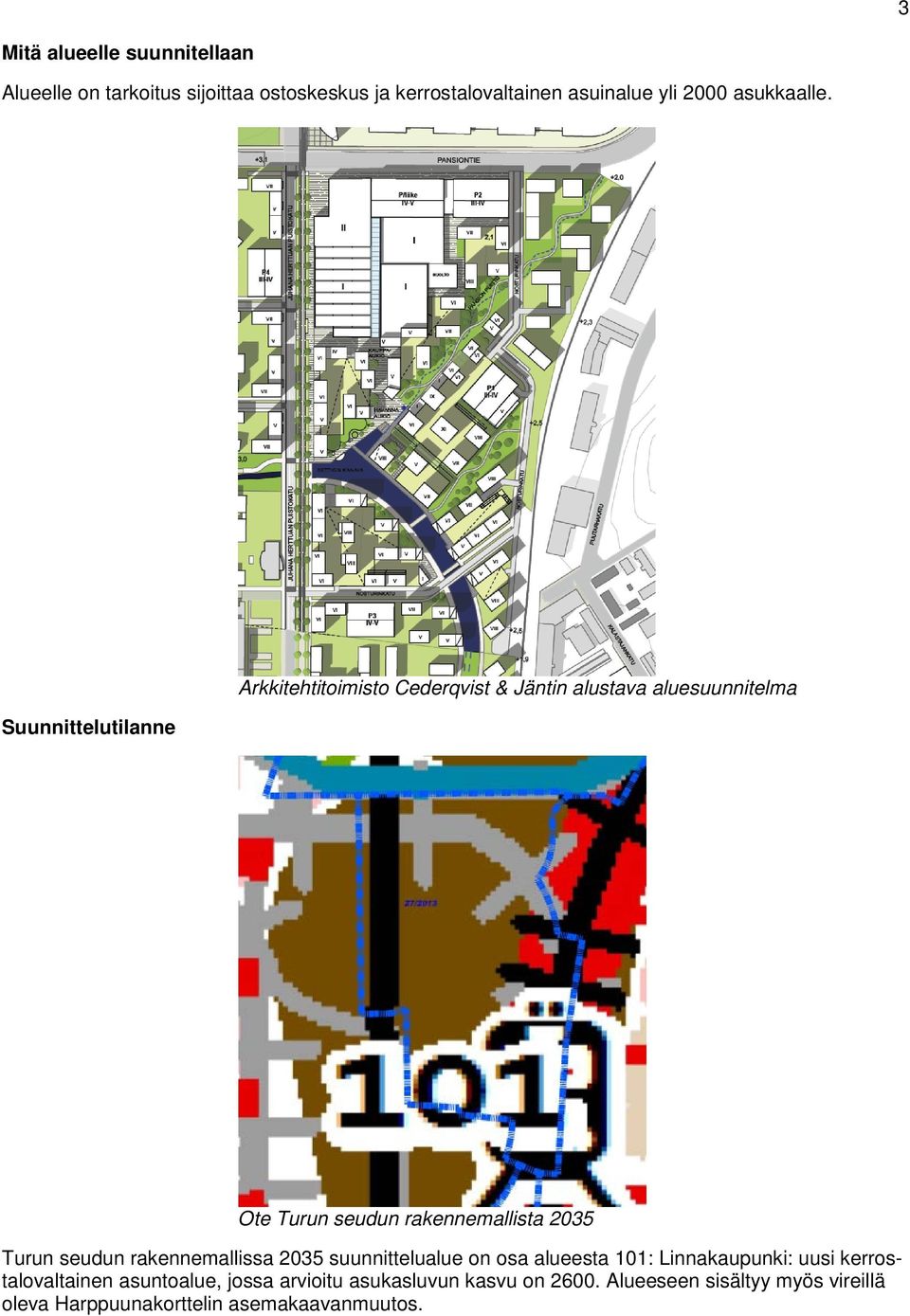 Suunnittelutilanne Arkkitehtitoimisto Cederqvist & Jäntin alustava aluesuunnitelma Ote Turun seudun rakennemallista 2035