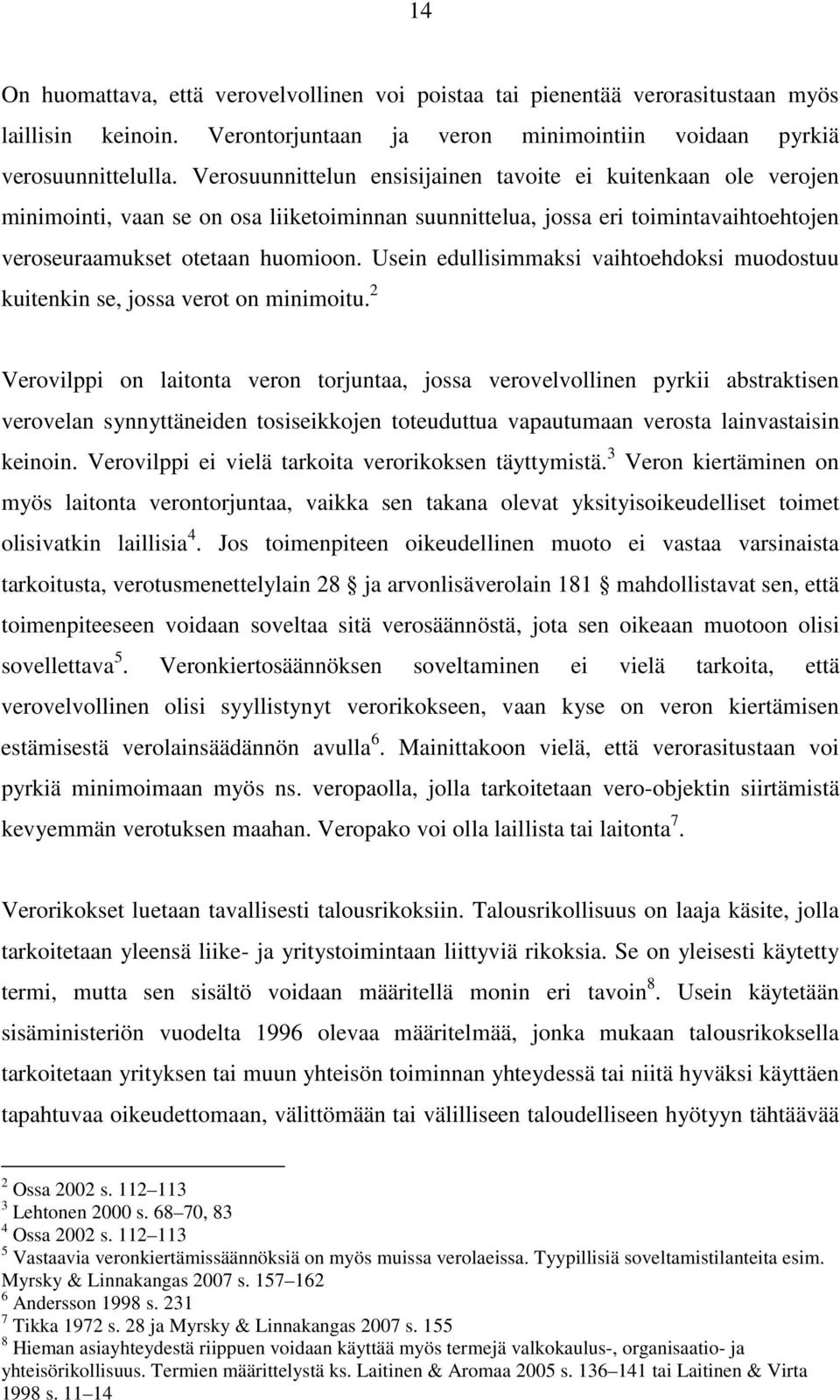 Usein edullisimmaksi vaihtoehdoksi muodostuu kuitenkin se, jossa verot on minimoitu.