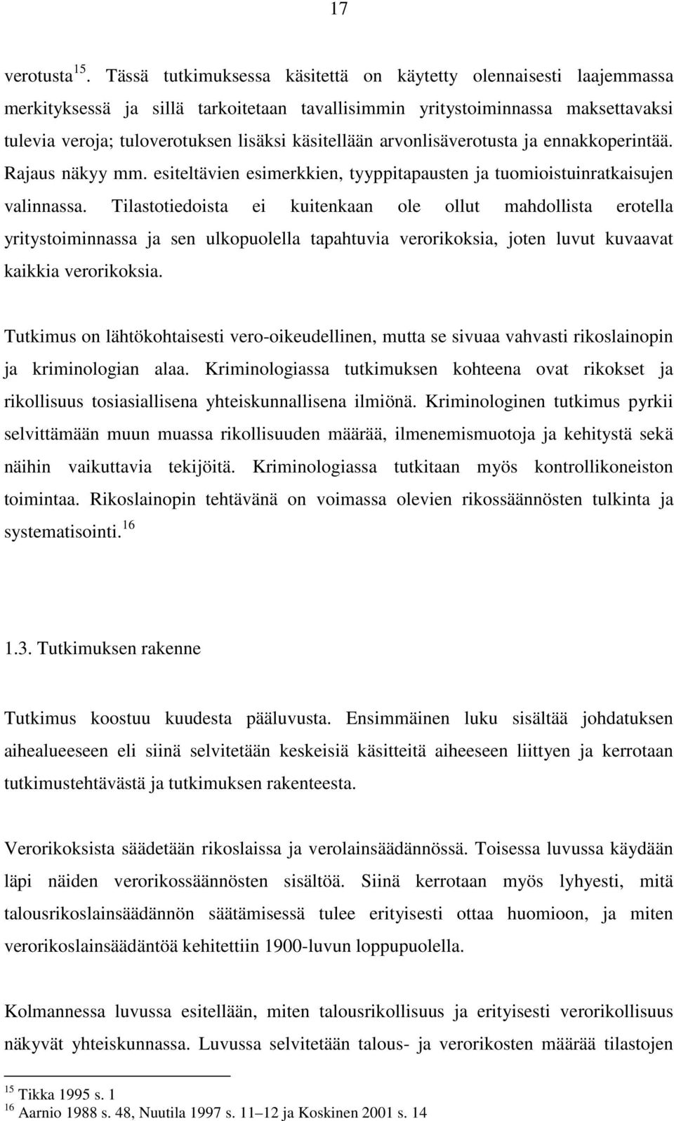 arvonlisäverotusta ja ennakkoperintää. Rajaus näkyy mm. esiteltävien esimerkkien, tyyppitapausten ja tuomioistuinratkaisujen valinnassa.