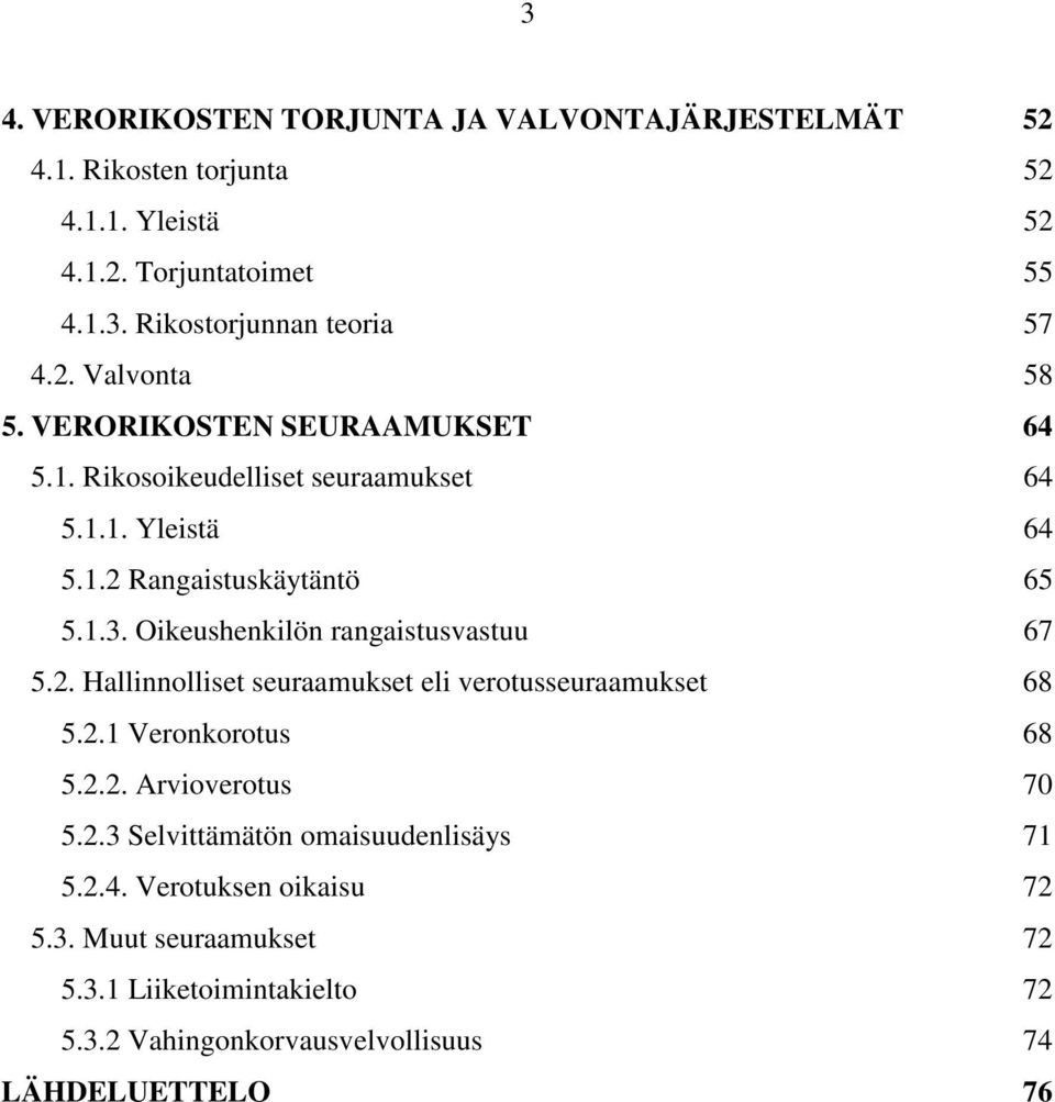 Oikeushenkilön rangaistusvastuu 67 5.2. Hallinnolliset seuraamukset eli verotusseuraamukset 68 5.2.1 Veronkorotus 68 5.2.2. Arvioverotus 70 5.2.3 Selvittämätön omaisuudenlisäys 71 5.