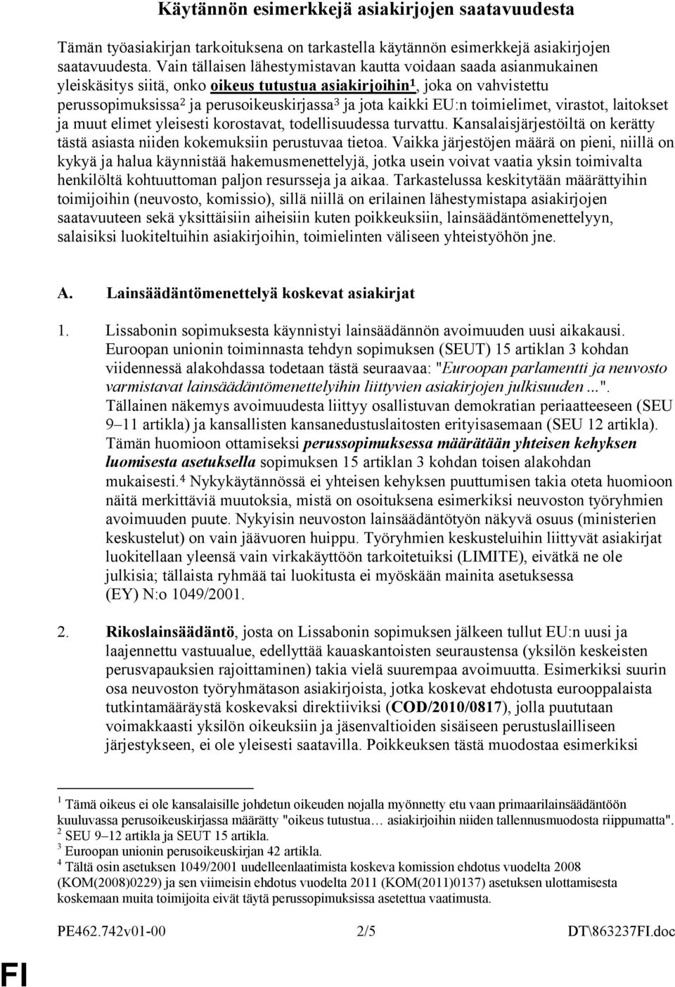 kaikki EU:n toimielimet, virastot, laitokset ja muut elimet yleisesti korostavat, todellisuudessa turvattu. Kansalaisjärjestöiltä on kerätty tästä asiasta niiden kokemuksiin perustuvaa tietoa.