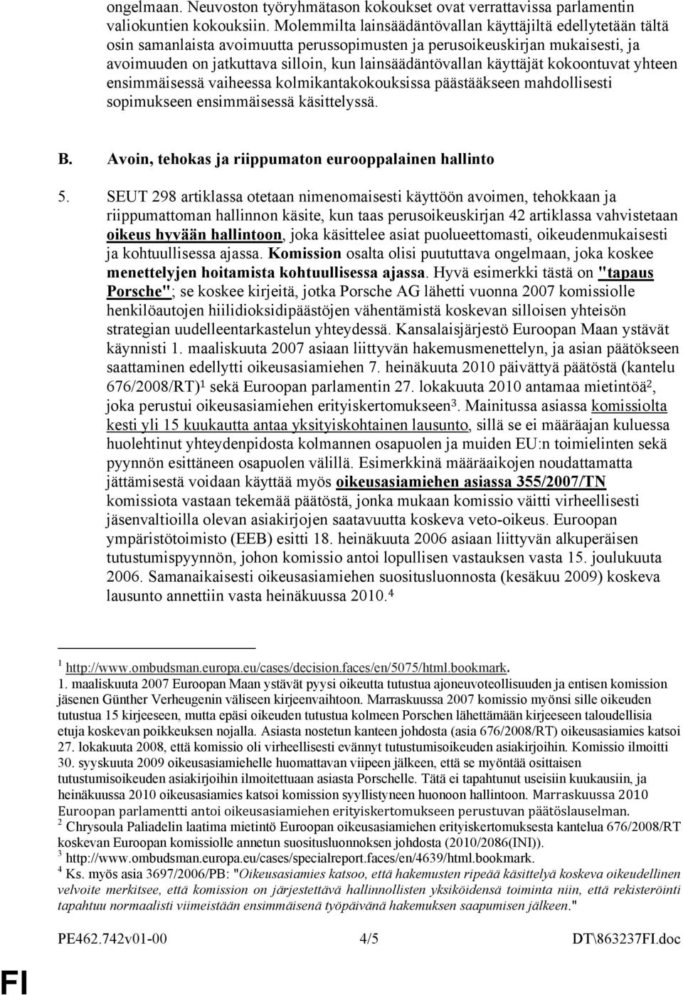 käyttäjät kokoontuvat yhteen ensimmäisessä vaiheessa kolmikantakokouksissa päästääkseen mahdollisesti sopimukseen ensimmäisessä käsittelyssä. B.