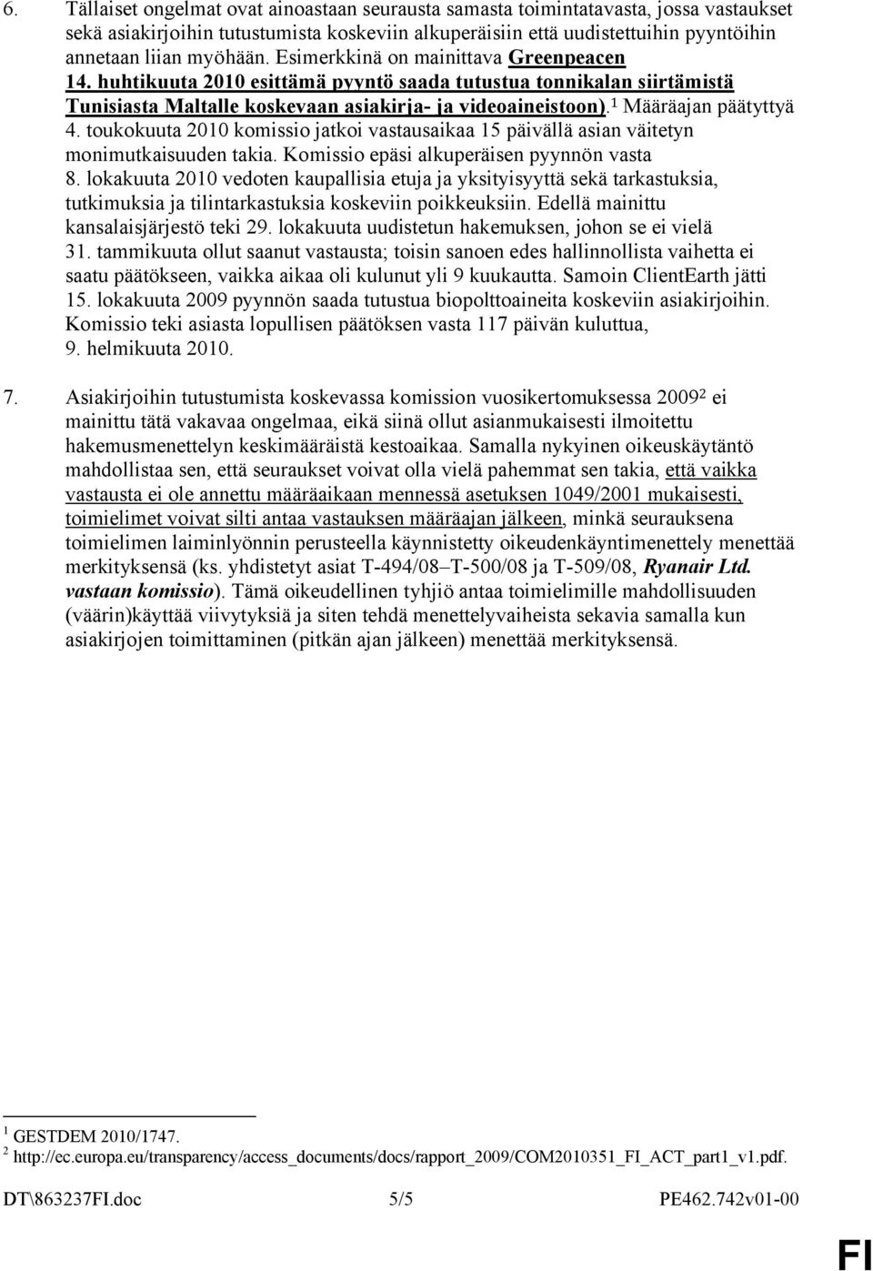 toukokuuta 2010 komissio jatkoi vastausaikaa 15 päivällä asian väitetyn monimutkaisuuden takia. Komissio epäsi alkuperäisen pyynnön vasta 8.