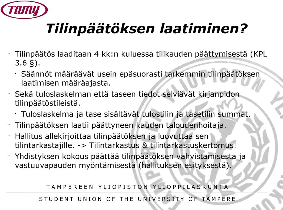 Sekä tuloslaskelman että taseen tiedot selviävät kirjanpidon tilinpäätöstileistä. Tuloslaskelma ja tase sisältävät tulostilin ja tasetilin summat.