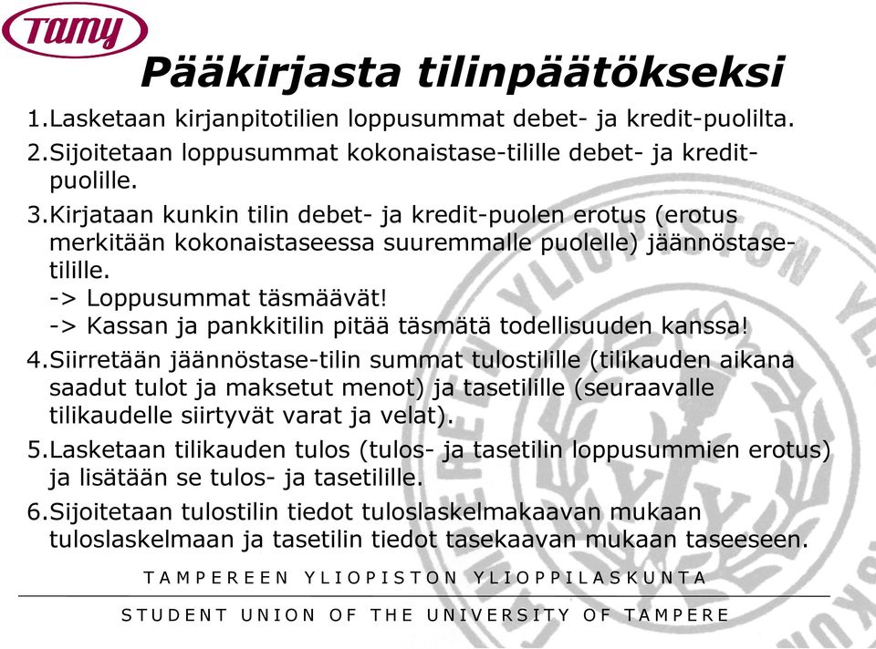 -> Kassan ja pankkitilin pitää täsmätä todellisuuden kanssa! 4.