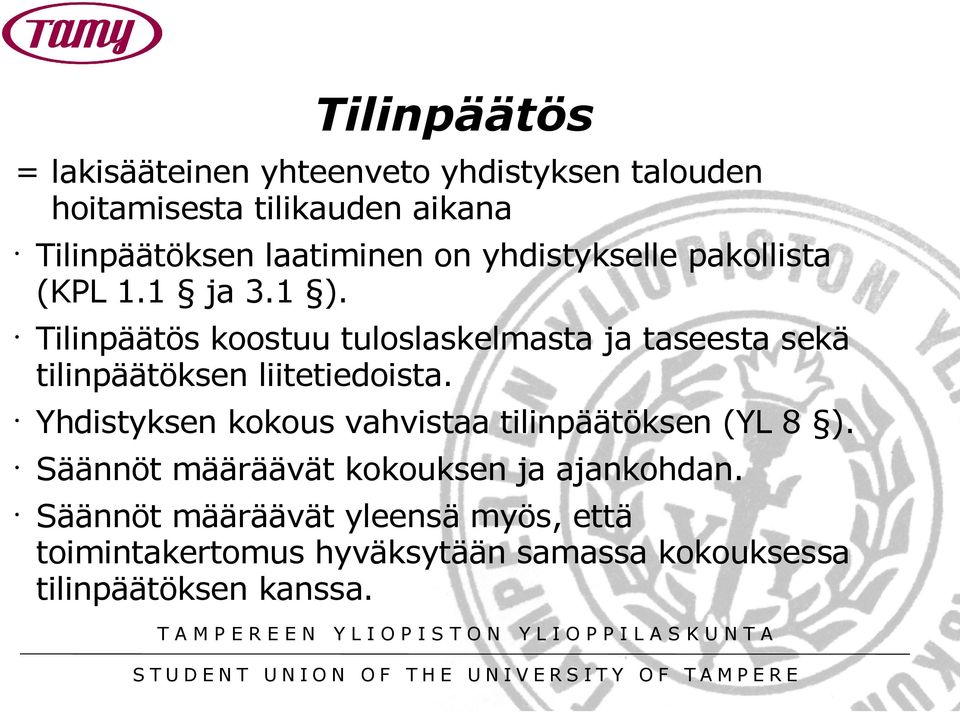 Tilinpäätös koostuu tuloslaskelmasta ja taseesta sekä tilinpäätöksen liitetiedoista.