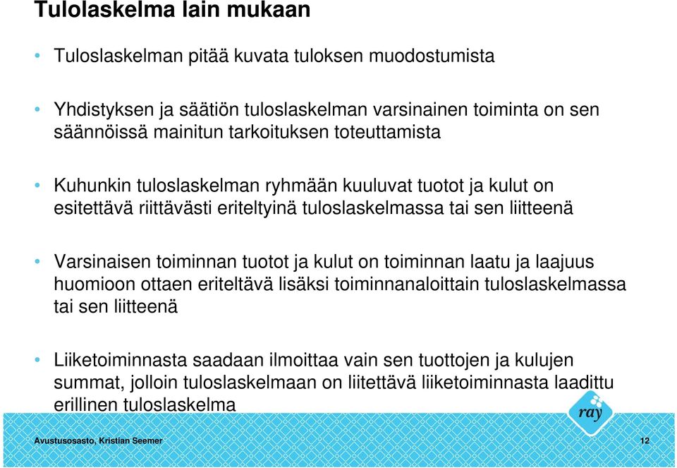 Varsinaisen toiminnan tuotot ja kulut on toiminnan laatu ja laajuus huomioon ottaen eriteltävä lisäksi toiminnanaloittain tuloslaskelmassa tai sen liitteenä