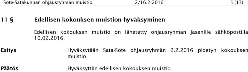 kokouksen muistio on lähetetty ohjausryhmän jäsenille sähköpostilla 10.02.