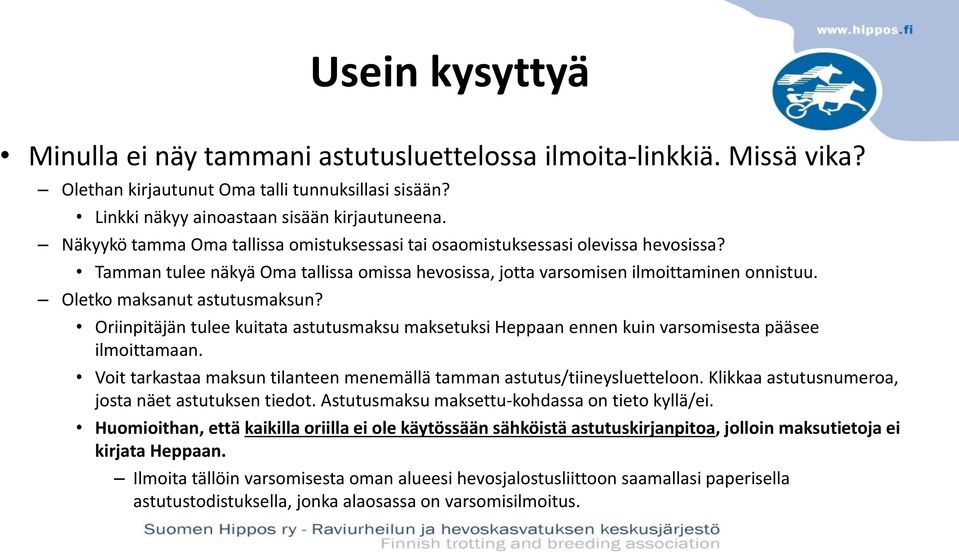 Oletko maksanut astutusmaksun? Oriinpitäjän tulee kuitata astutusmaksu maksetuksi Heppaan ennen kuin varsomisesta pääsee ilmoittamaan.