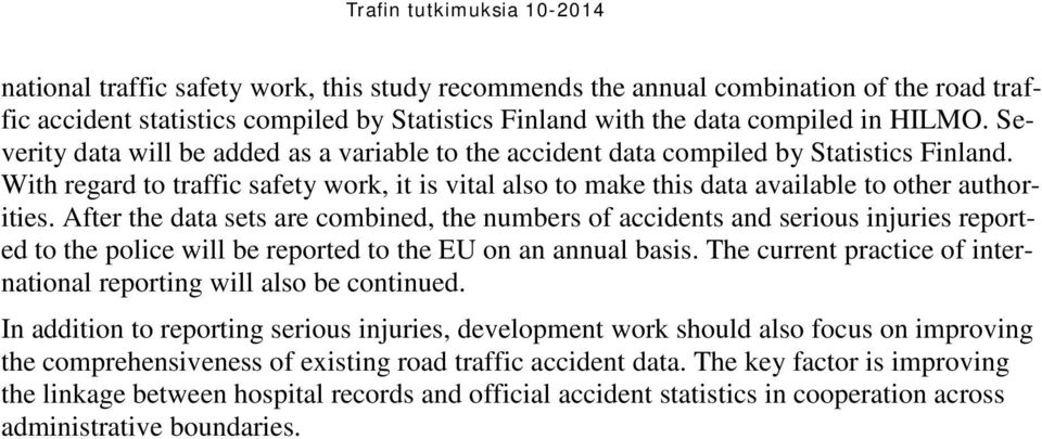 After the data sets are combined, the numbers of accidents and serious injuries reported to the police will be reported to the EU on an annual basis.