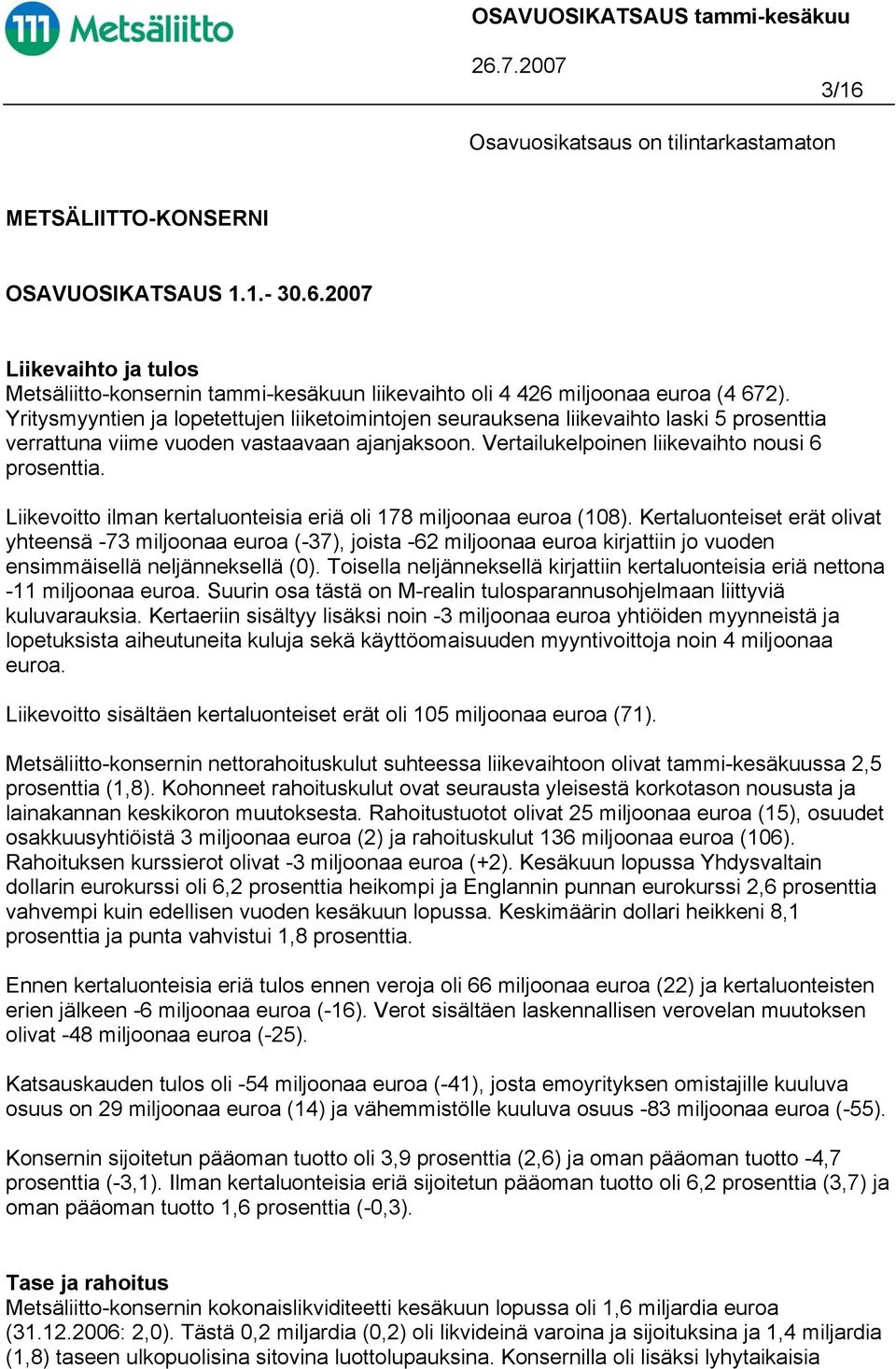 Liikevoitto ilman kertaluonteisia eriä oli 178 miljoonaa euroa (108).