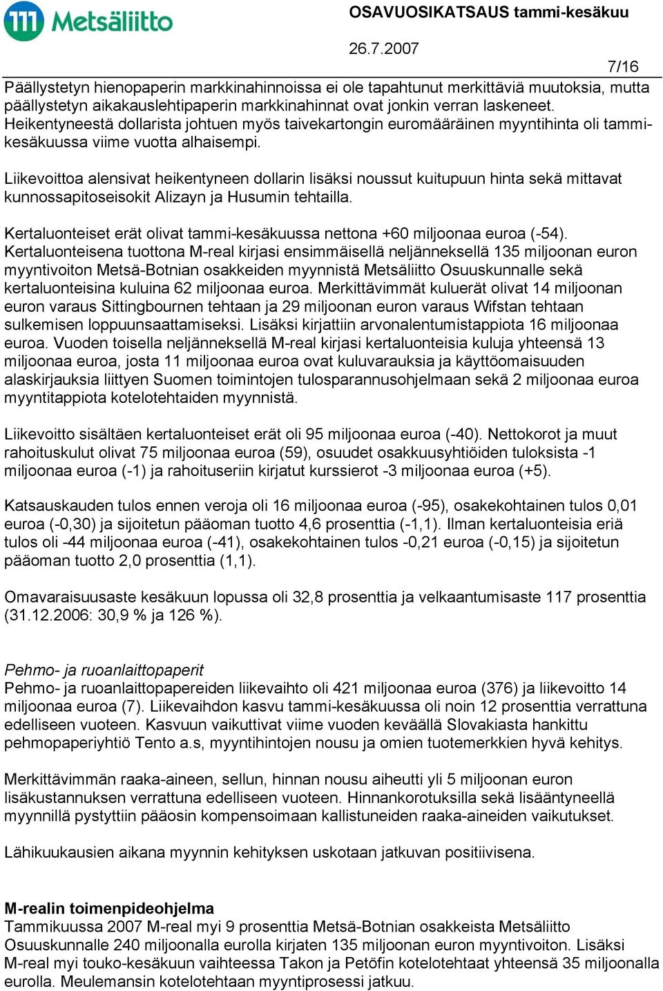 Liikevoittoa alensivat heikentyneen dollarin lisäksi noussut kuitupuun hinta sekä mittavat kunnossapitoseisokit Alizayn ja Husumin tehtailla.