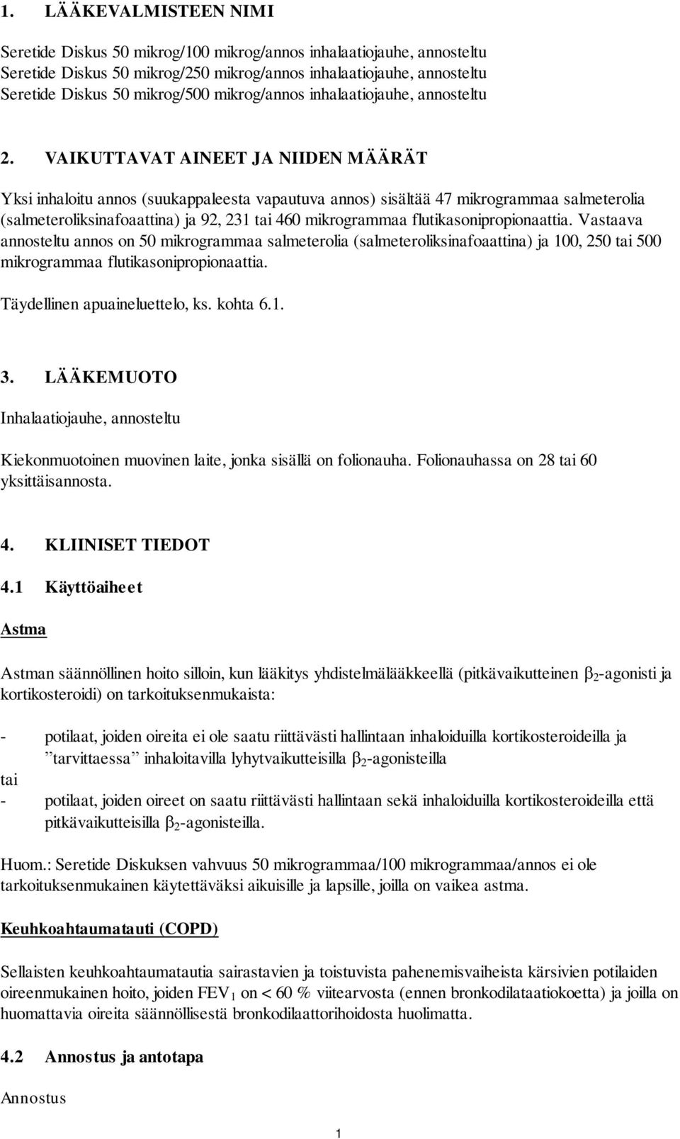 VAIKUTTAVAT AINEET JA NIIDEN MÄÄRÄT Yksi inhaloitu annos (suukappaleesta vapautuva annos) sisältää 47 mikrogrammaa salmeterolia (salmeteroliksinafoaattina) ja 92, 231 tai 460 mikrogrammaa